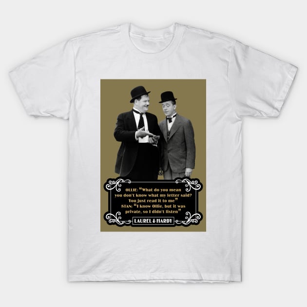 Laurel & Hardy Quotes: Ollie “What Do You Mean You Don't Know What My Letter Said? You Just Read It To Me" Stan "I Know Ollie, But It Was Private, So I Didn't Listen" T-Shirt by PLAYDIGITAL2020